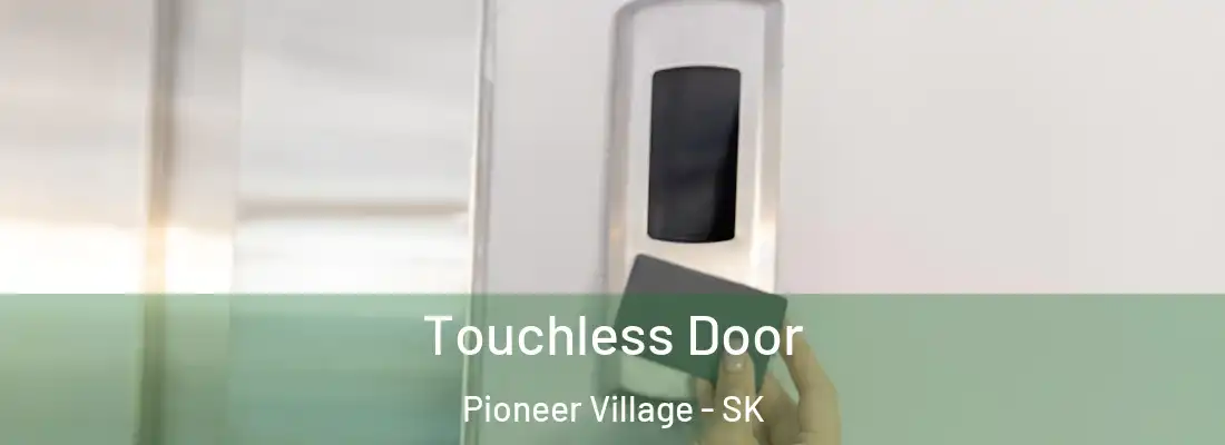  Touchless Door Pioneer Village - SK
