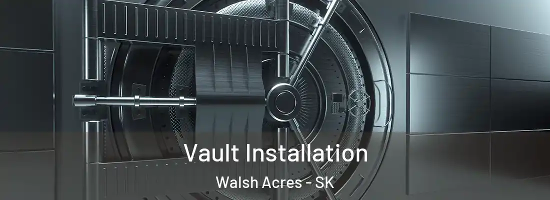  Vault Installation Walsh Acres - SK