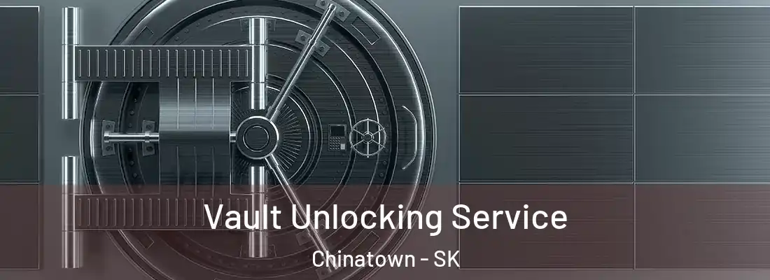  Vault Unlocking Service Chinatown - SK
