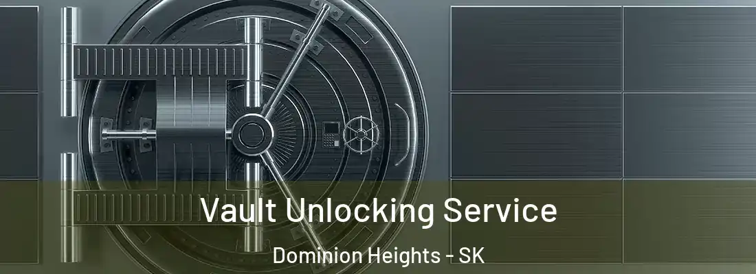 Vault Unlocking Service Dominion Heights - SK