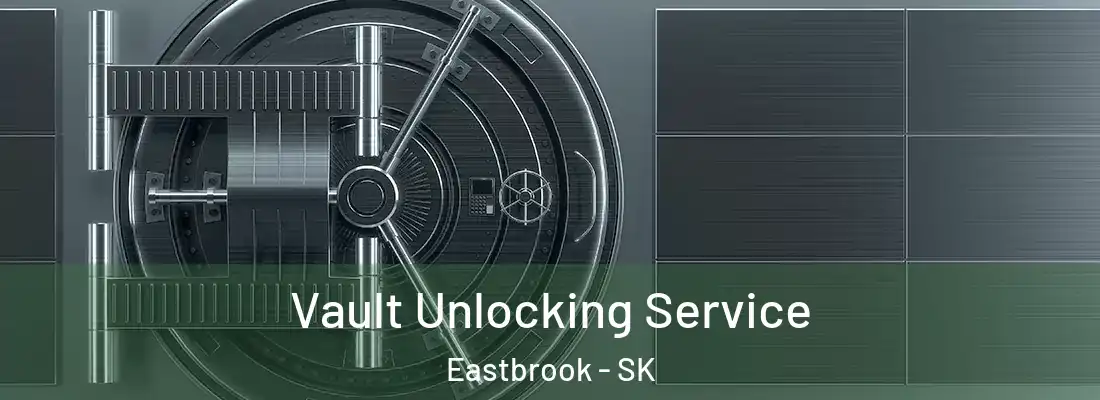  Vault Unlocking Service Eastbrook - SK