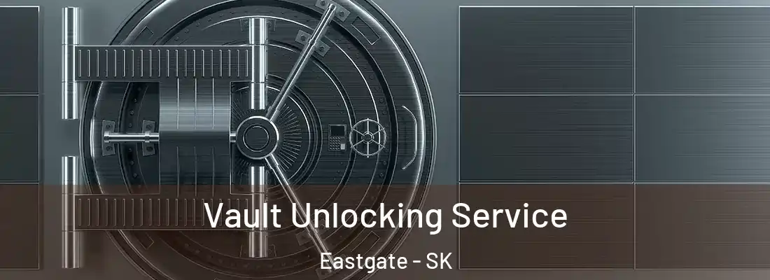  Vault Unlocking Service Eastgate - SK