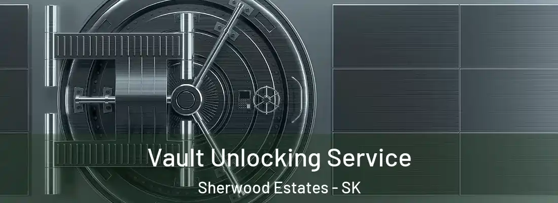  Vault Unlocking Service Sherwood Estates - SK
