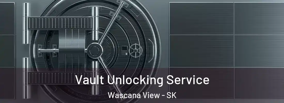 Vault Unlocking Service Wascana View - SK