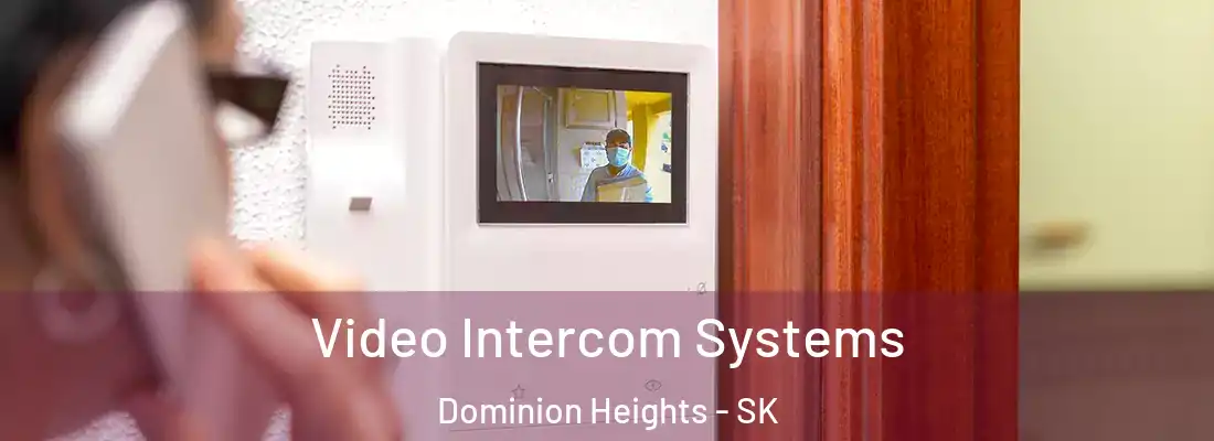  Video Intercom Systems Dominion Heights - SK