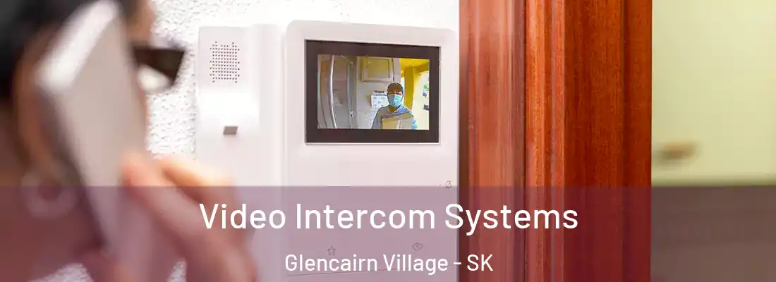  Video Intercom Systems Glencairn Village - SK