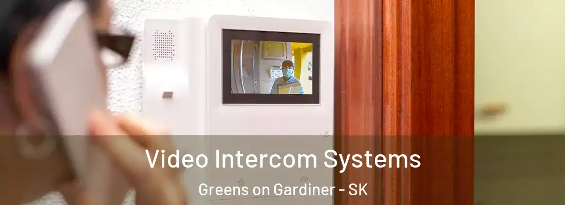  Video Intercom Systems Greens on Gardiner - SK