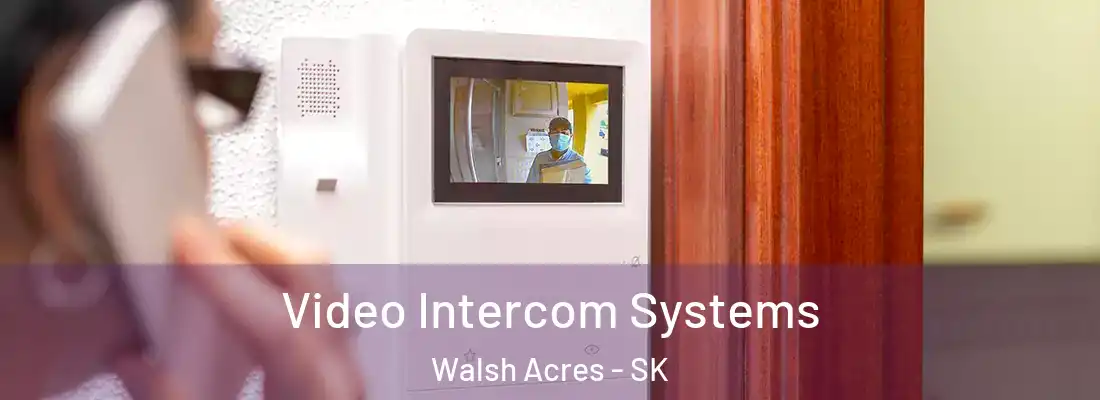  Video Intercom Systems Walsh Acres - SK